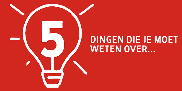 5 DINGEN DIE JE MOET WETEN OVER...