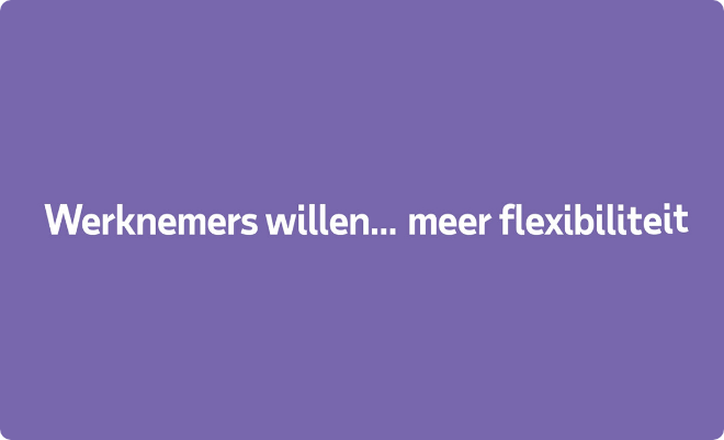 Wat willen medewerkers nou echt van flexibel werken? 